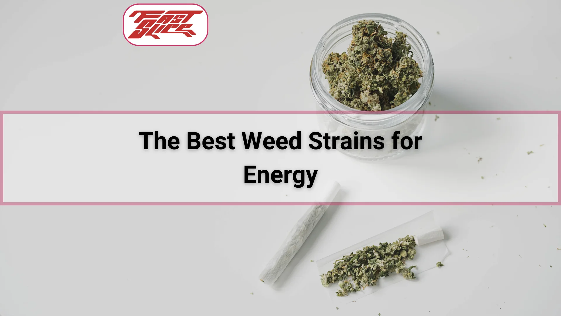 The Best Weed Strains for Energy, buds of weed in a glass jar with 2 joints by the side